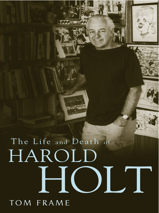 Title details for The Life and Death of Harold Holt by Tom Frame - Wait list